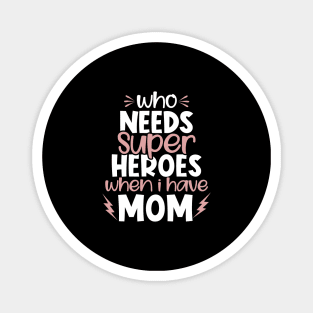 Who Needs Super Heroes When I Have Mom Magnet